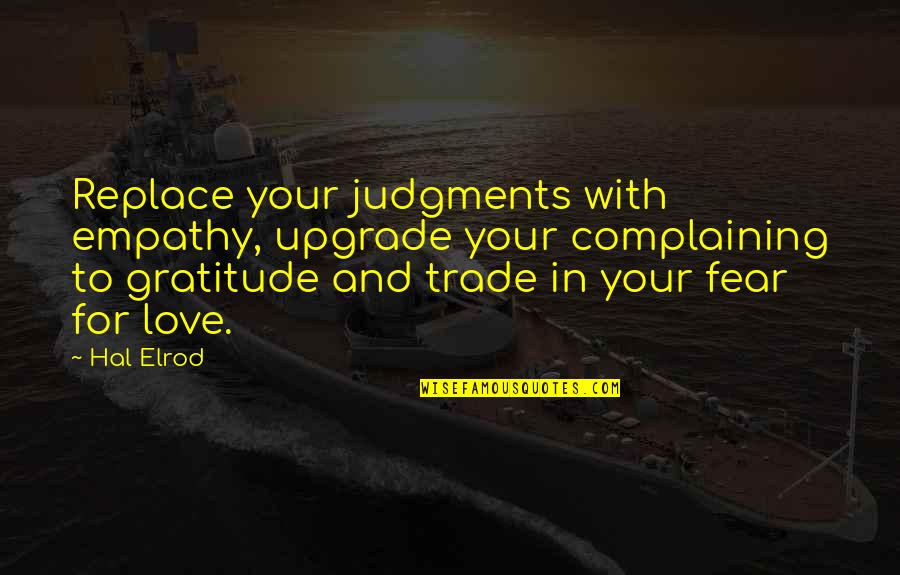 Empathy Quotes By Hal Elrod: Replace your judgments with empathy, upgrade your complaining