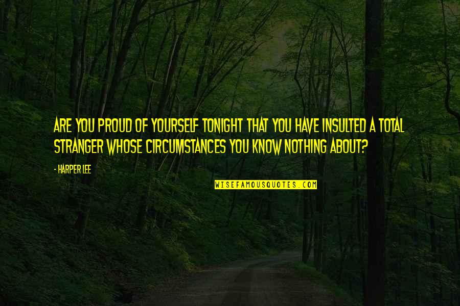 Empathy Quotes By Harper Lee: Are you proud of yourself tonight that you