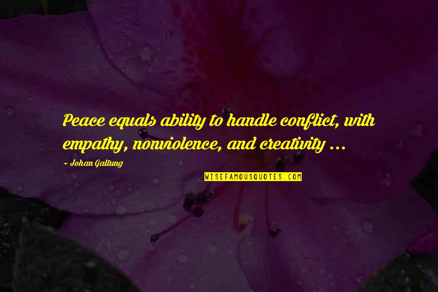 Empathy Quotes By Johan Galtung: Peace equals ability to handle conflict, with empathy,