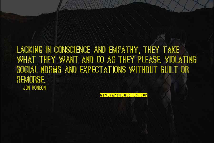 Empathy Quotes By Jon Ronson: Lacking in conscience and empathy, they take what