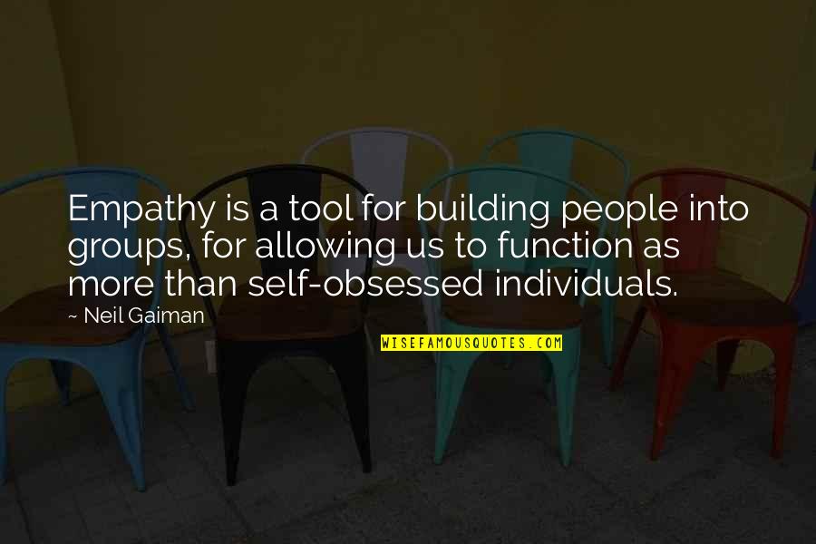 Empathy Quotes By Neil Gaiman: Empathy is a tool for building people into