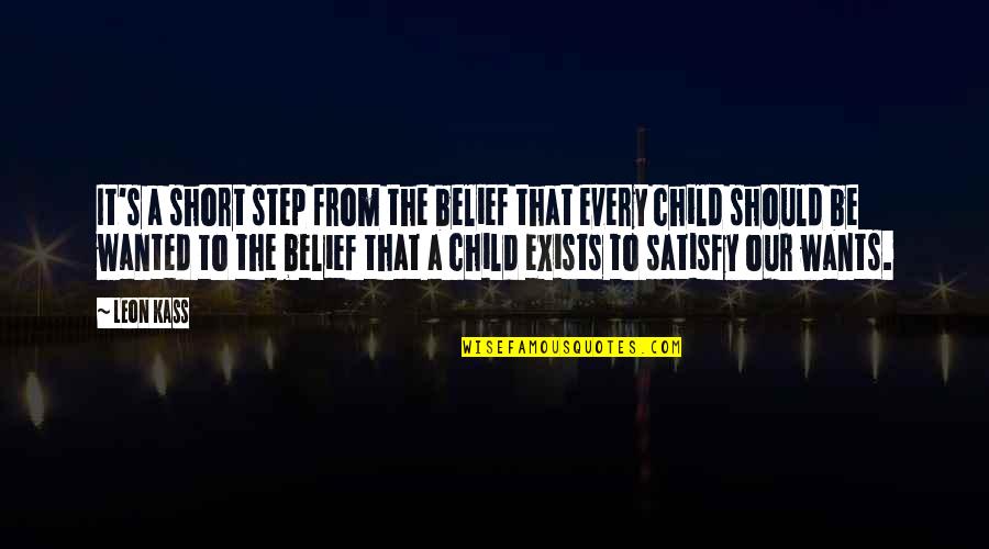 Empatica Reviews Quotes By Leon Kass: It's a short step from the belief that Empatica Reviews Quotes By Leon Kass: It's a short step from the belief that