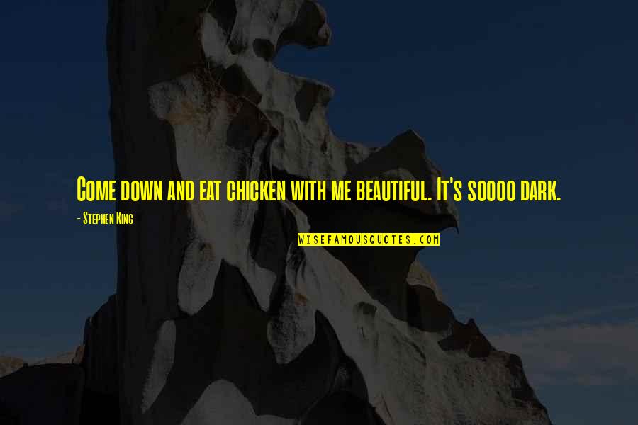 Empecemos En Quotes By Stephen King: Come down and eat chicken with me beautiful.