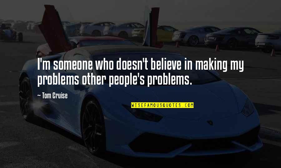 Empecilho Quotes By Tom Cruise: I'm someone who doesn't believe in making my