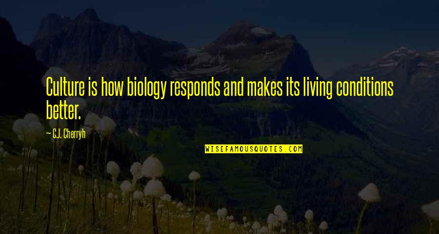 Empecinado Definicion Quotes By C.J. Cherryh: Culture is how biology responds and makes its