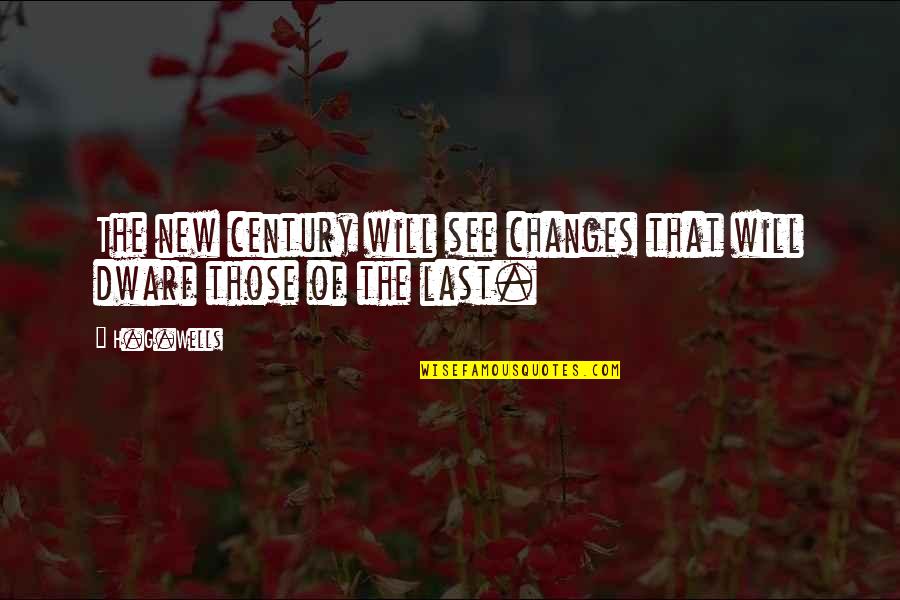 Empecinamiento Quotes By H.G.Wells: The new century will see changes that will