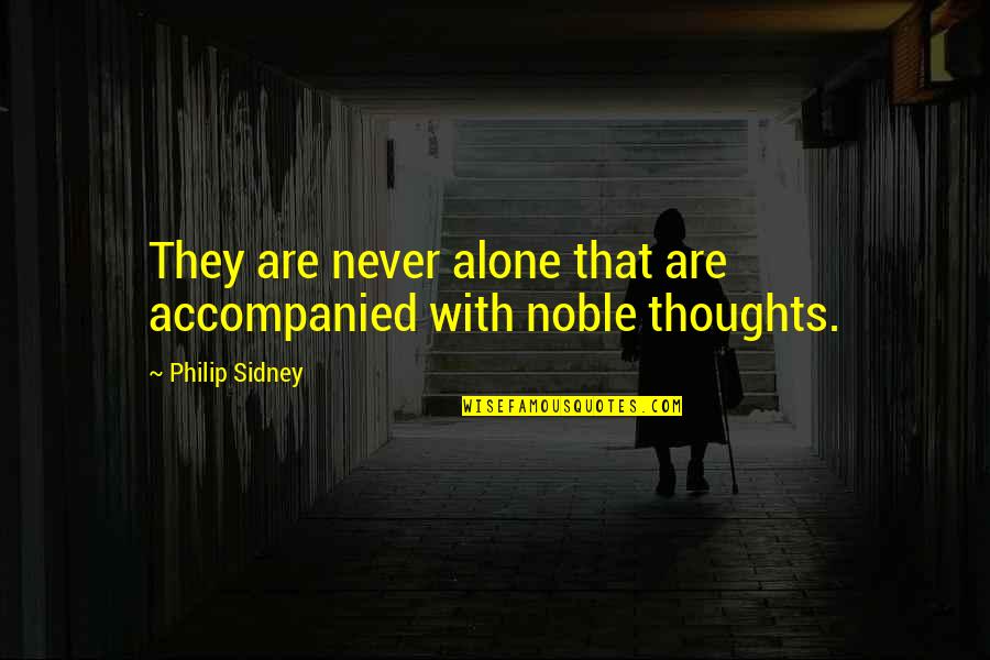 Empecinamiento Quotes By Philip Sidney: They are never alone that are accompanied with