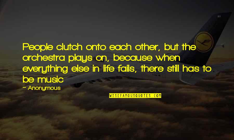 Empeco Quotes By Anonymous: People clutch onto each other, but the orchestra Empeco Quotes By Anonymous: People clutch onto each other, but the orchestra