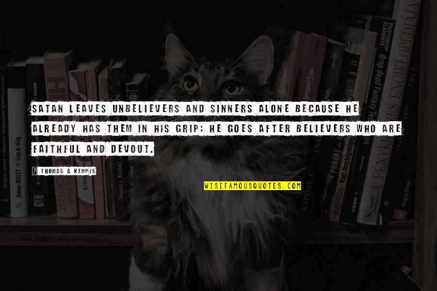 Empedernido Sinonimo Quotes By Thomas A Kempis: Satan leaves unbelievers and sinners alone because he