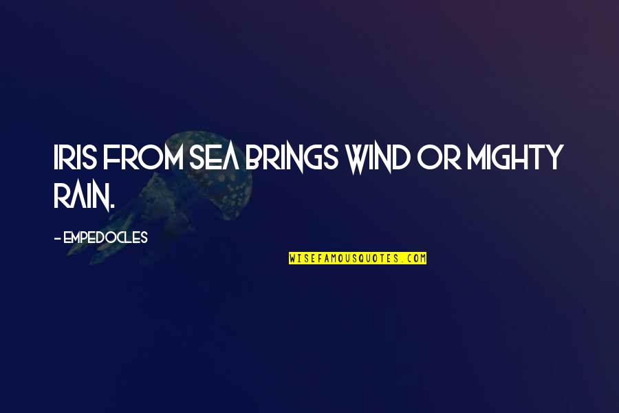 Empedocles Quotes By Empedocles: Iris from sea brings wind or mighty rain.