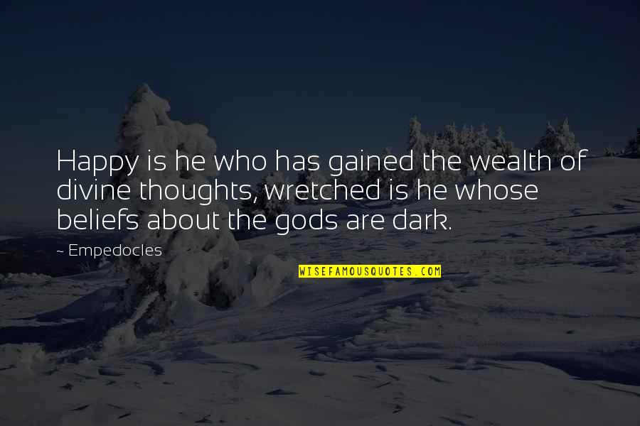 Empedocles Quotes By Empedocles: Happy is he who has gained the wealth