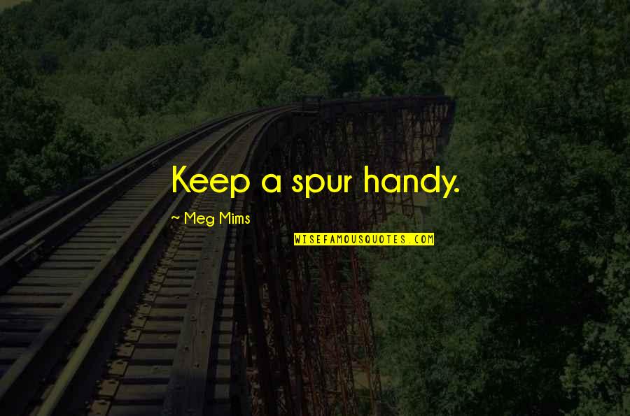 Empeine Del Quotes By Meg Mims: Keep a spur handy. Empeine Del Quotes By Meg Mims: Keep a spur handy.