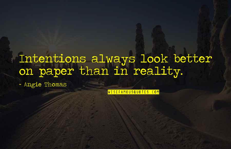 Empellon Quotes By Angie Thomas: Intentions always look better on paper than in