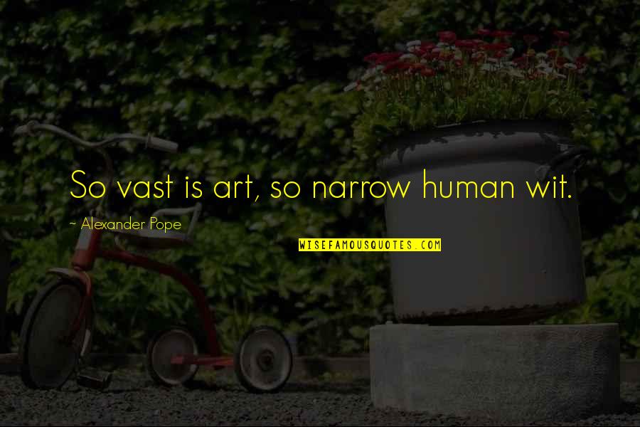 Empenho Em Quotes By Alexander Pope: So vast is art, so narrow human wit.