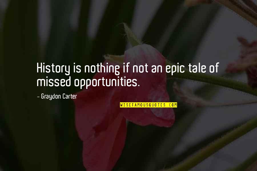 Empenho Em Quotes By Graydon Carter: History is nothing if not an epic tale