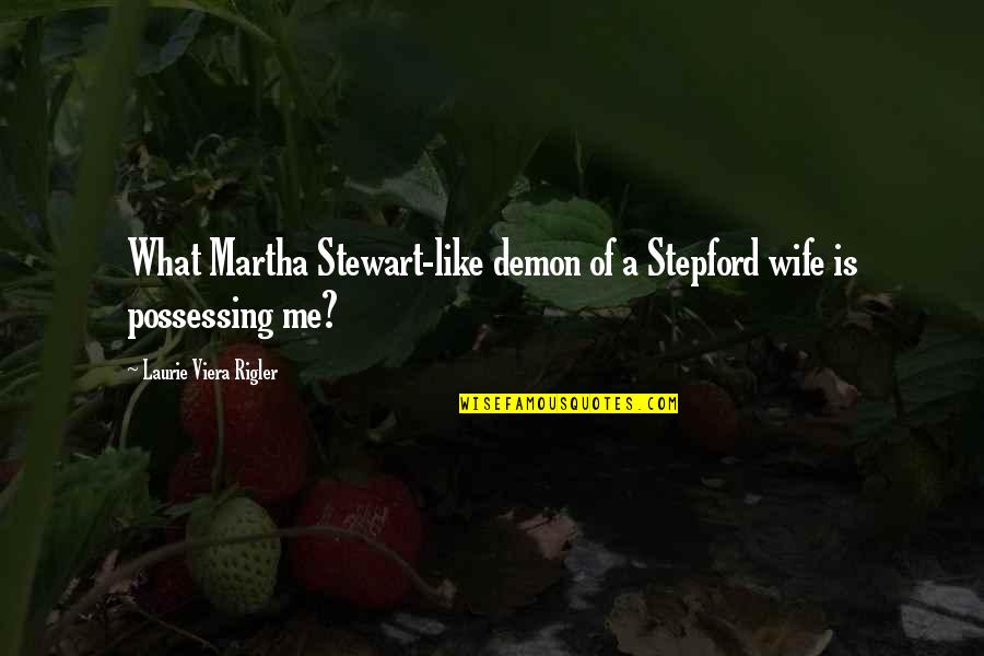 Empenho No Trabalho Quotes By Laurie Viera Rigler: What Martha Stewart-like demon of a Stepford wife