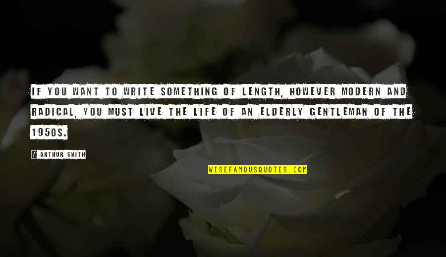 Empeora Es Quotes By Arthur Smith: If you want to write something of length,