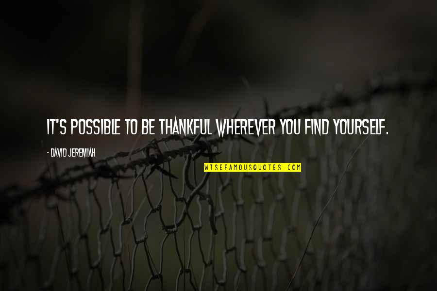 Empeora Es Quotes By David Jeremiah: It's possible to be thankful wherever you find