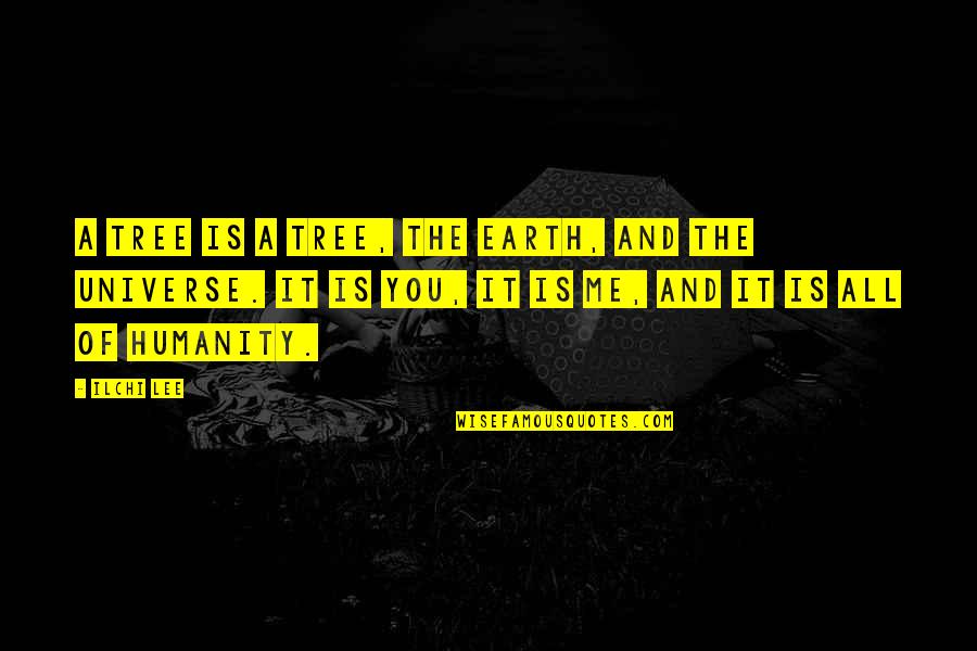 Empeora Es Quotes By Ilchi Lee: A tree is a tree, the Earth, and