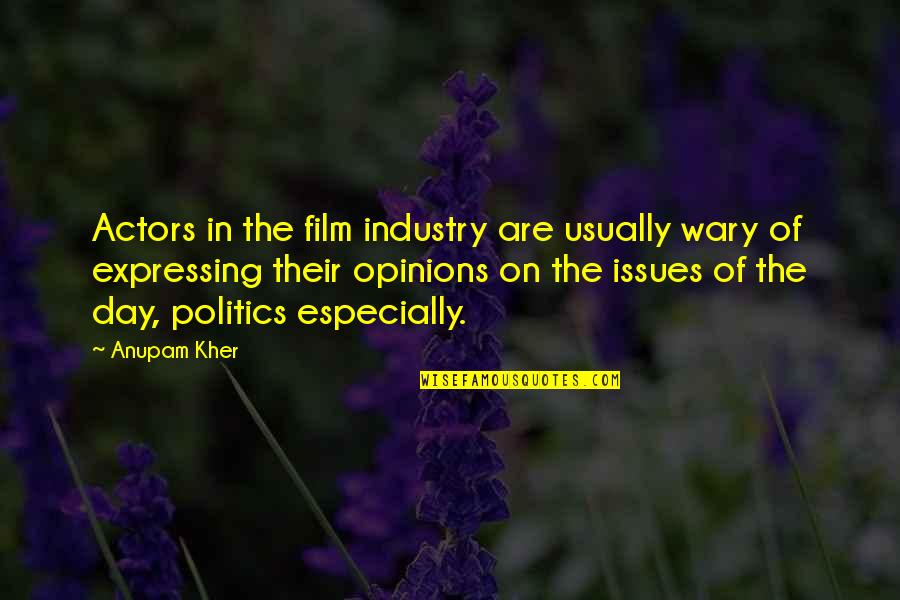 Empeorado Quotes By Anupam Kher: Actors in the film industry are usually wary