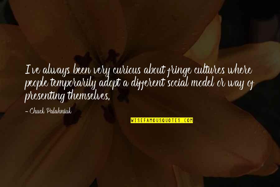 Empeorar Definicion Quotes By Chuck Palahniuk: I've always been very curious about fringe cultures Empeorar Definicion Quotes By Chuck Palahniuk: I've always been very curious about fringe cultures