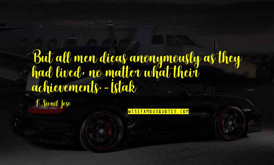 Empeorar Definicion Quotes By F. Sionil Jose: But all men dieas anonymously as they had