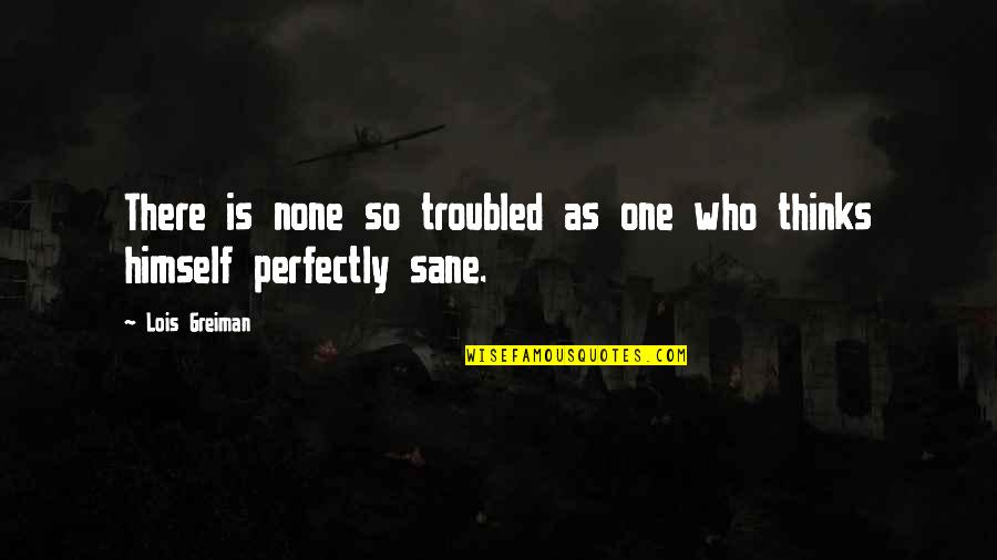 Emperadores Aztecas Quotes By Lois Greiman: There is none so troubled as one who