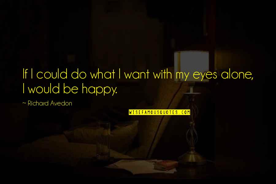 Emperor Constantine Quotes By Richard Avedon: If I could do what I want with Emperor Constantine Quotes By Richard Avedon: If I could do what I want with