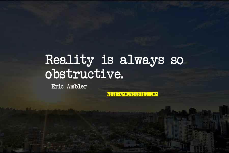 Emperor Frederick Ii Quotes By Eric Ambler: Reality is always so obstructive.