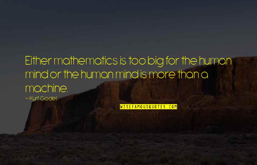 Emperor Justinian Quotes By Kurt Godel: Either mathematics is too big for the human