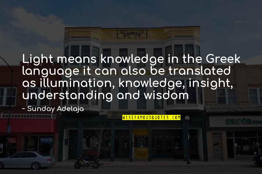 Emperor Meiji Quotes By Sunday Adelaja: Light means knowledge in the Greek language it