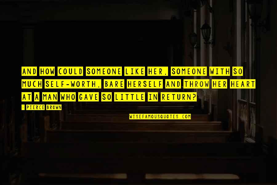 Emperor Of Maladies Quotes By Pierce Brown: And how could someone like her, someone with Emperor Of Maladies Quotes By Pierce Brown: And how could someone like her, someone with