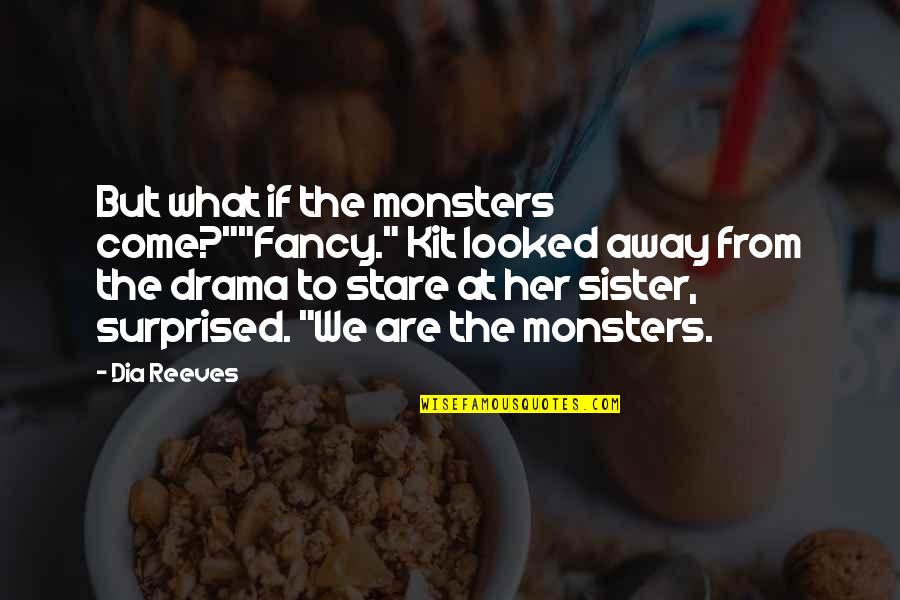 Emperor Palpatine Darth Plagueis Quotes By Dia Reeves: But what if the monsters come?""Fancy." Kit looked