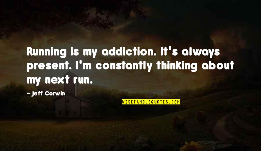 Emperor Palpatine Darth Plagueis Quotes By Jeff Corwin: Running is my addiction. It's always present. I'm Emperor Palpatine Darth Plagueis Quotes By Jeff Corwin: Running is my addiction. It's always present. I'm