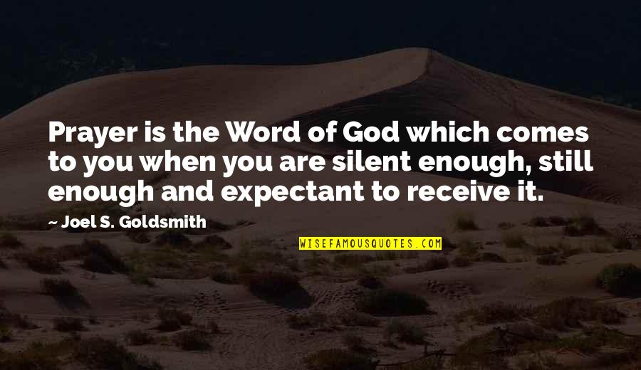 Emperor Pilaf Quotes By Joel S. Goldsmith: Prayer is the Word of God which comes