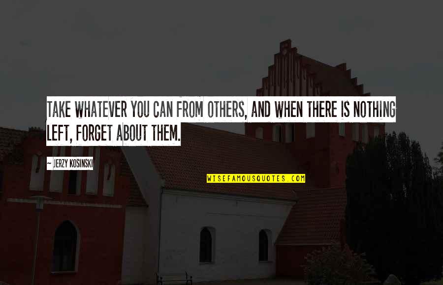Emperor Shah Jahan Quotes By Jerzy Kosinski: Take whatever you can from others, and when Emperor Shah Jahan Quotes By Jerzy Kosinski: Take whatever you can from others, and when