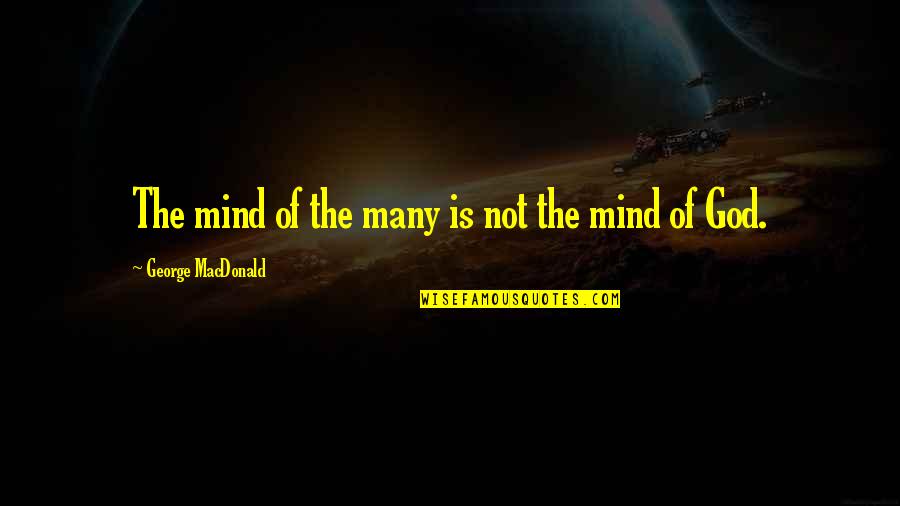 Emperor Trajan Quotes By George MacDonald: The mind of the many is not the