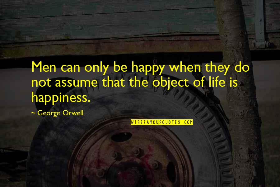 Emperor Turhan Quotes By George Orwell: Men can only be happy when they do