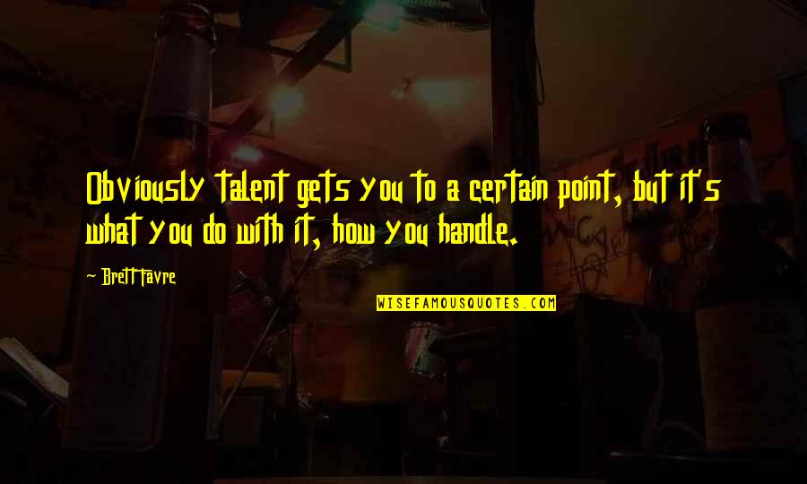 Emperors New Groove Yzma Cat Quotes By Brett Favre: Obviously talent gets you to a certain point,