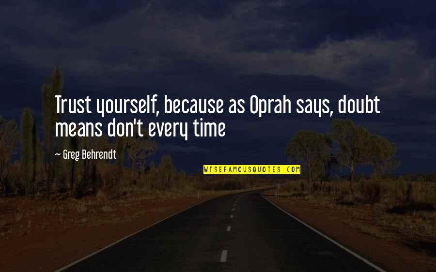 Emperors Quotes By Greg Behrendt: Trust yourself, because as Oprah says, doubt means