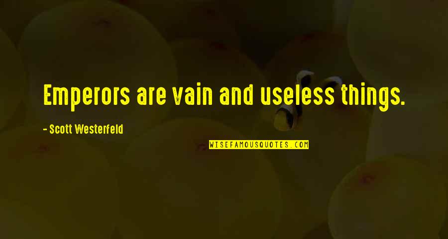 Emperors Quotes By Scott Westerfeld: Emperors are vain and useless things.