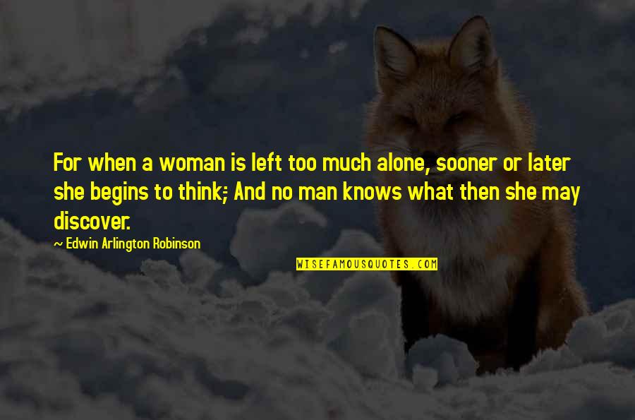 Empezado Translate Quotes By Edwin Arlington Robinson: For when a woman is left too much Empezado Translate Quotes By Edwin Arlington Robinson: For when a woman is left too much