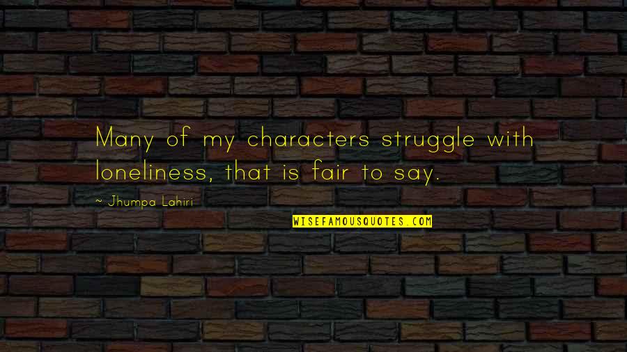 Empezado Translate Quotes By Jhumpa Lahiri: Many of my characters struggle with loneliness, that