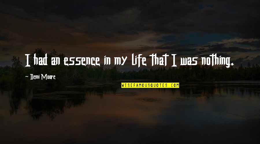 Empezamos Conjugation Quotes By Demi Moore: I had an essence in my life that Empezamos Conjugation Quotes By Demi Moore: I had an essence in my life that