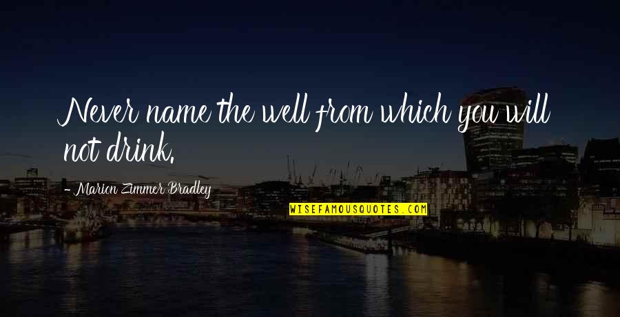 Empezamos Conjugation Quotes By Marion Zimmer Bradley: Never name the well from which you will Empezamos Conjugation Quotes By Marion Zimmer Bradley: Never name the well from which you will