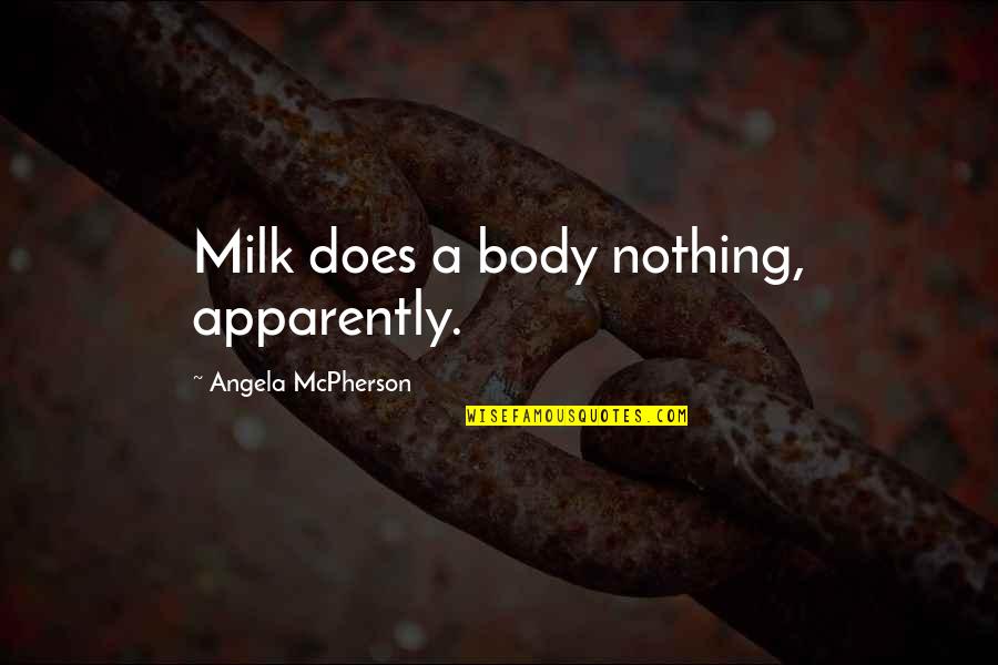 Empezaremos Una Quotes By Angela McPherson: Milk does a body nothing, apparently.