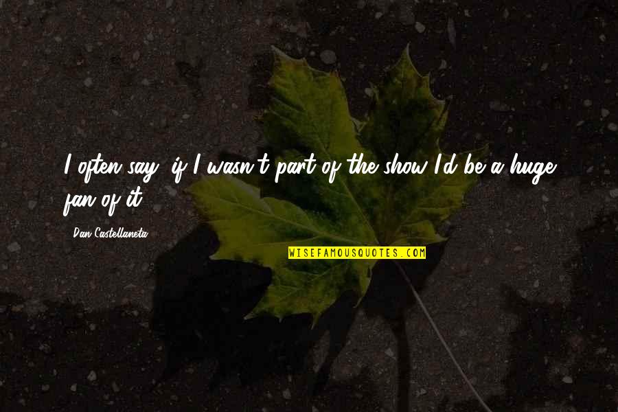 Empezaron Sinonimo Quotes By Dan Castellaneta: I often say, if I wasn't part of Empezaron Sinonimo Quotes By Dan Castellaneta: I often say, if I wasn't part of