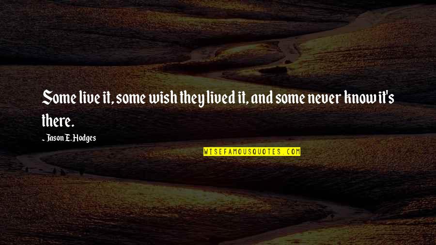 Empezaste O Quotes By Jason E. Hodges: Some live it, some wish they lived it,