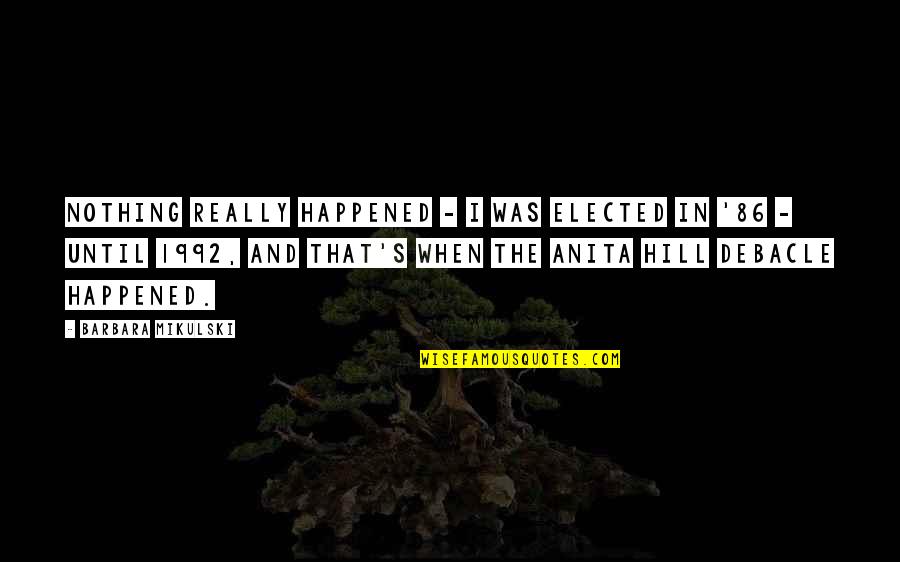 Empfangen Ragoz Sa Quotes By Barbara Mikulski: Nothing really happened - I was elected in Empfangen Ragoz Sa Quotes By Barbara Mikulski: Nothing really happened - I was elected in