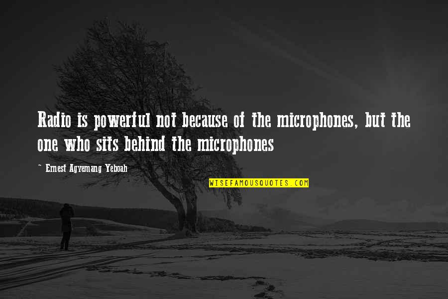 Empfehlung Bag Quotes By Ernest Agyemang Yeboah: Radio is powerful not because of the microphones, Empfehlung Bag Quotes By Ernest Agyemang Yeboah: Radio is powerful not because of the microphones,